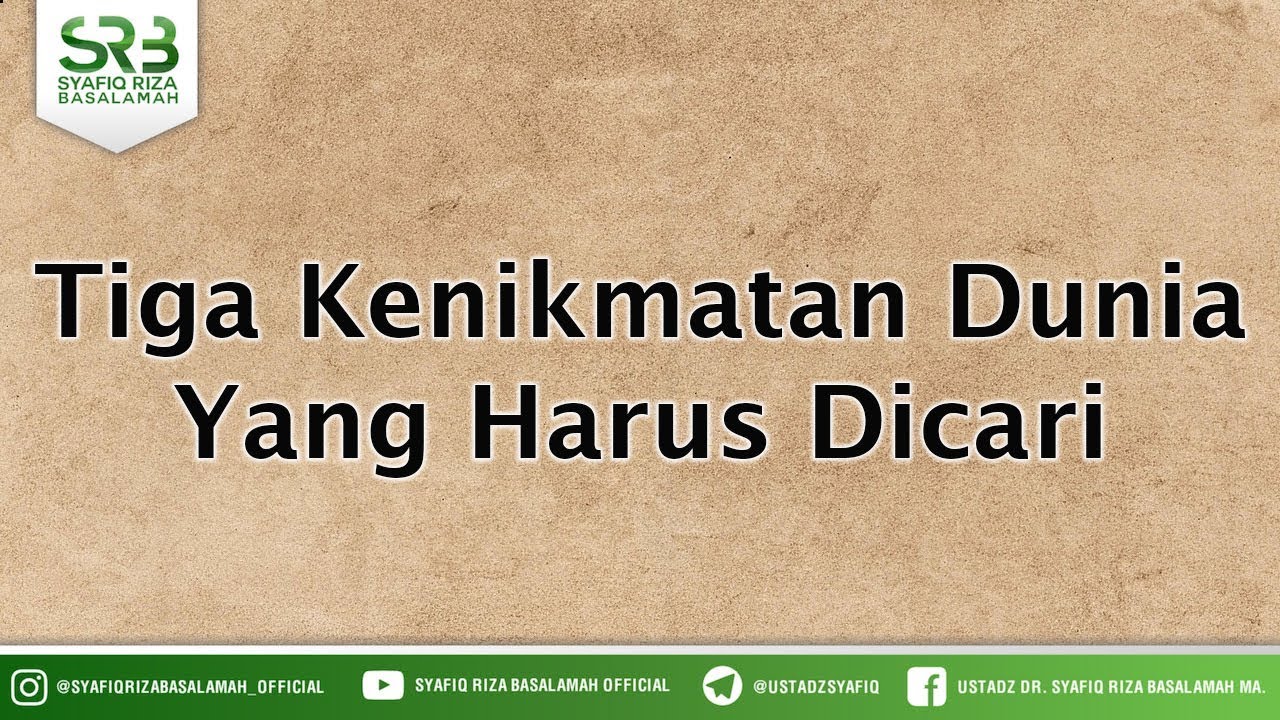 Tiga Kenikmatan Dunia Yang Harus Dicari - Ustadz DR Syafiq Riza Basalamah MA