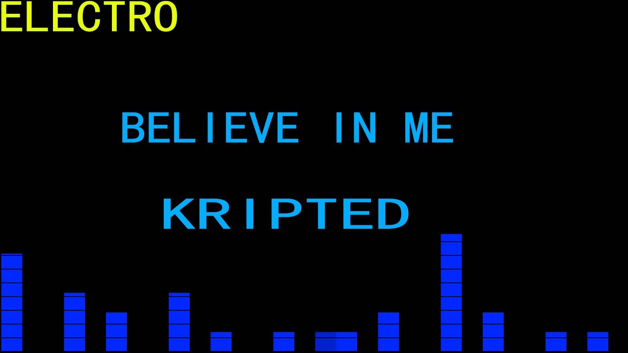 Kripted - Believe In Me - Electro