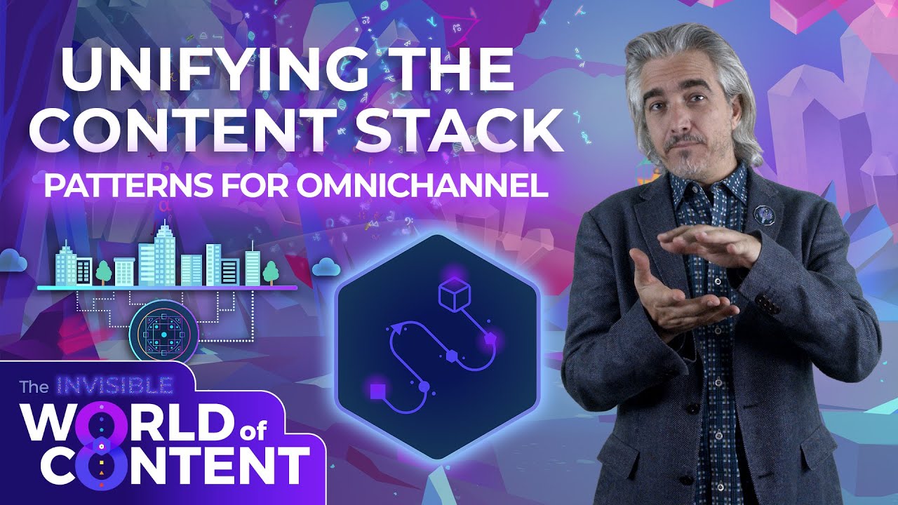 Unifying the Content Stack | The Invisible World of Content