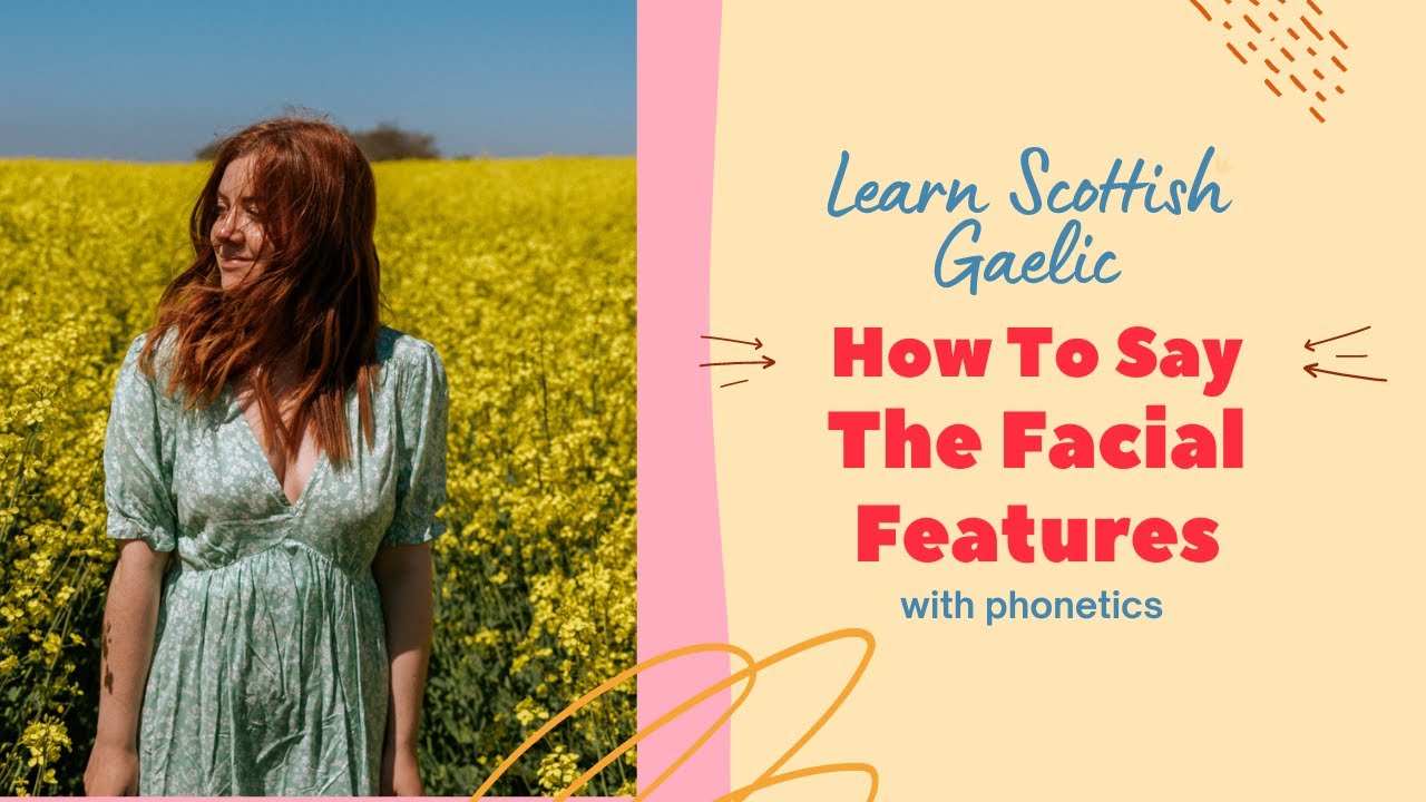 How To Say The Facial Features In Scottish Gaelic (With Phonetics)