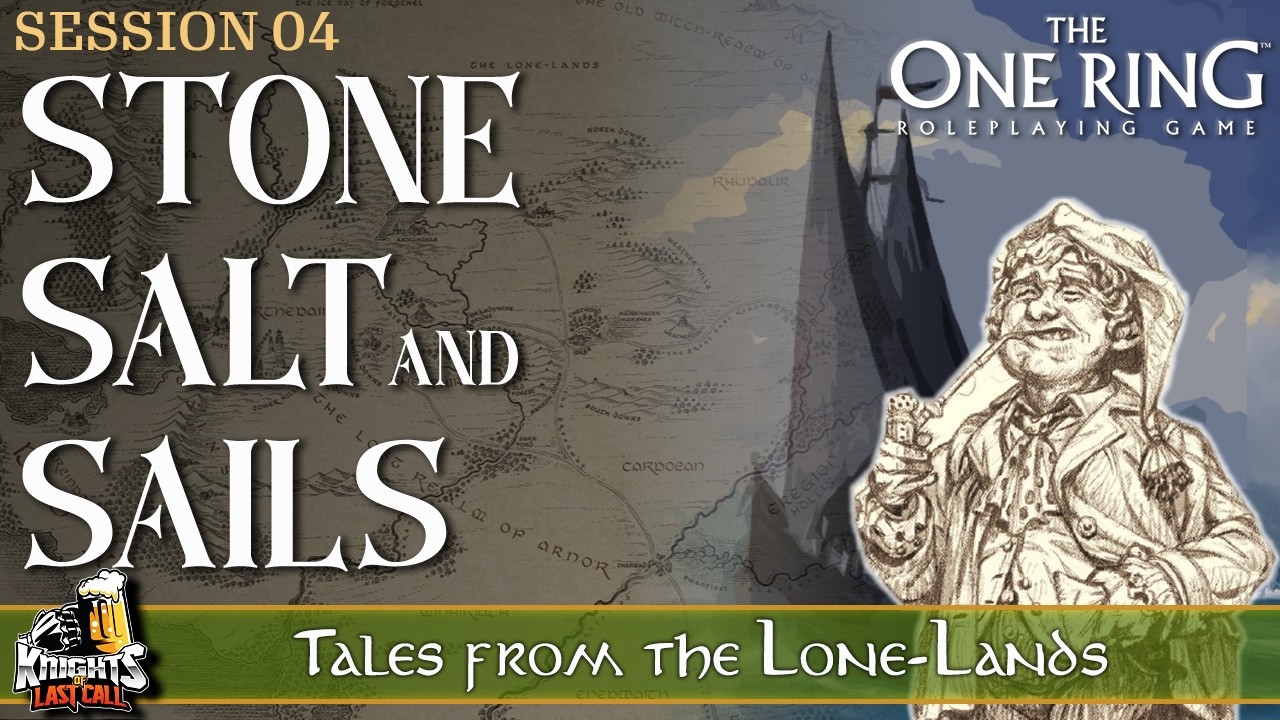 The One Ring Actual Play -  Tales from the Lone-Lands - Stone Salt and Sails - Session 04