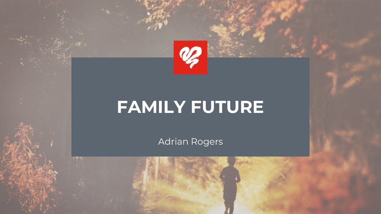 Adrian Rogers: Family Future (2130)