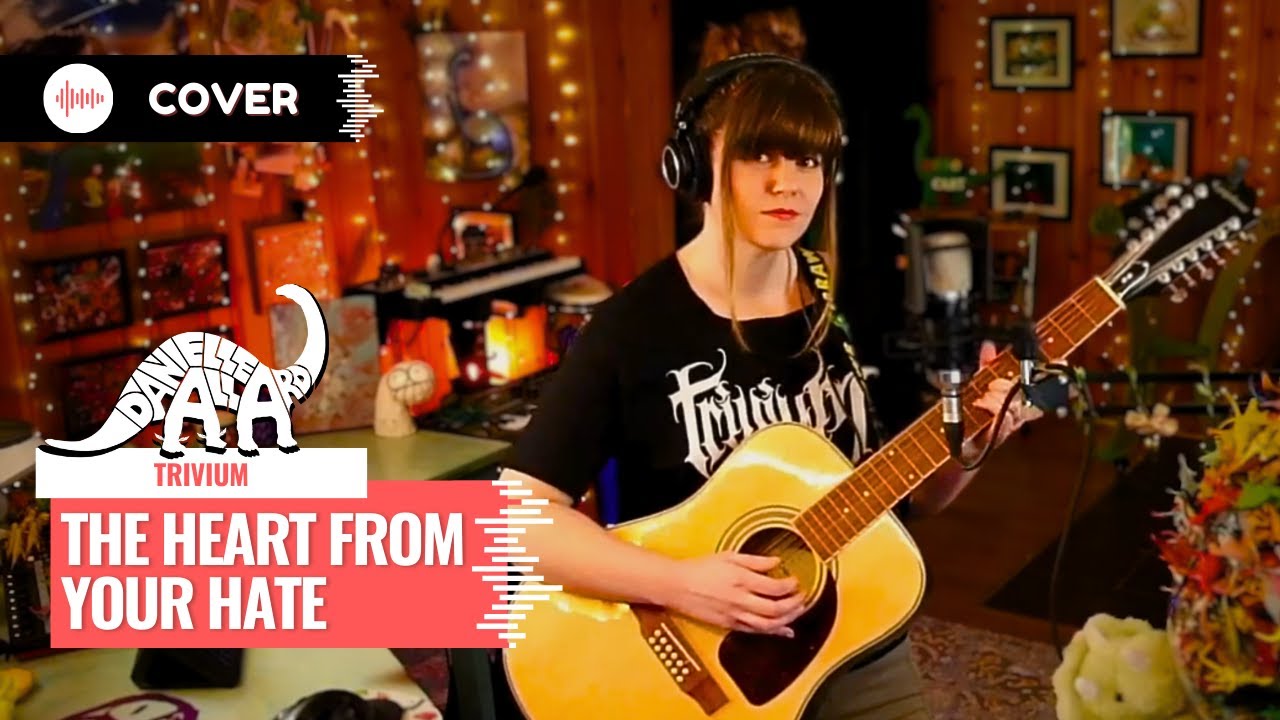 The Heart from Your Hate - Danielle Allard [Trivium Cover]