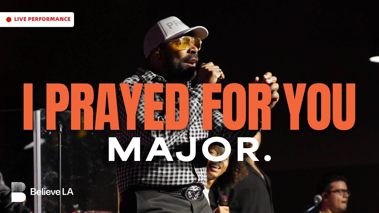 I Prayed For You - MAJOR. at Believe LA