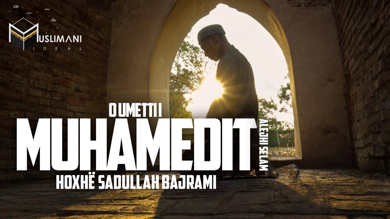 ''O Umeti i Muhamedit ﷺ'' - Hoxhë Sadullah Bajrami - E FUQISHME!