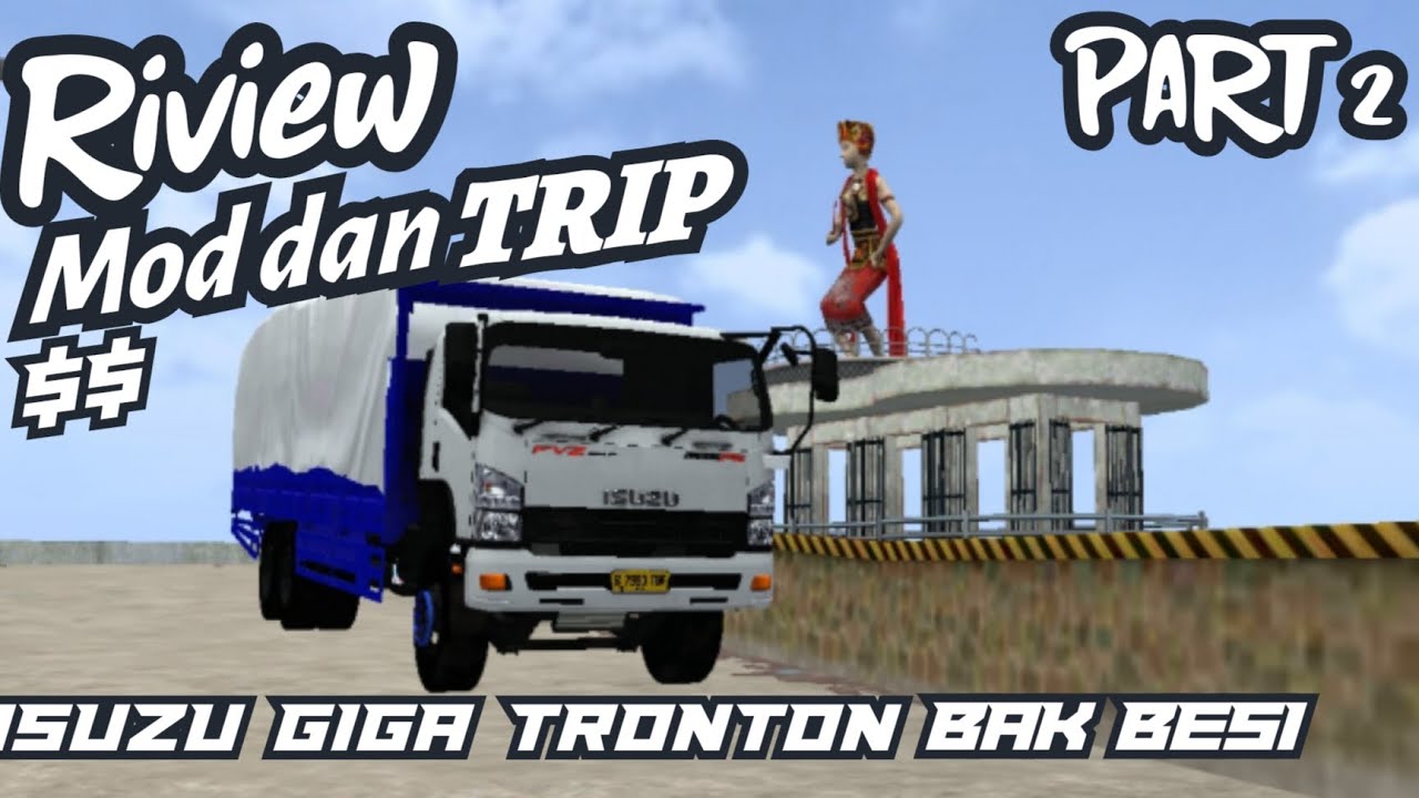 RIVIEW MOD ISUZU GIGA BAK BESI DAN TRIP PART 2! 
