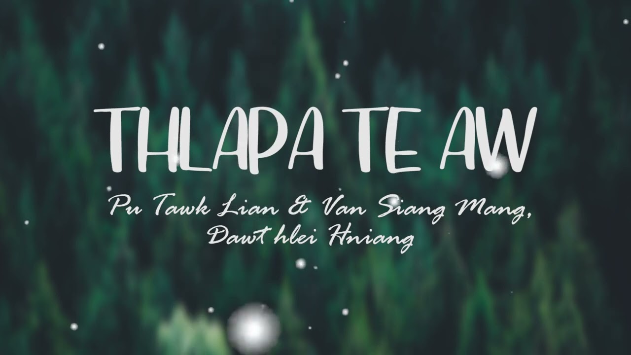 Thlapa Te Aw || Pu Tawk Lian , Van Siang Mang and Dawt Hlei hniang || Lyric video