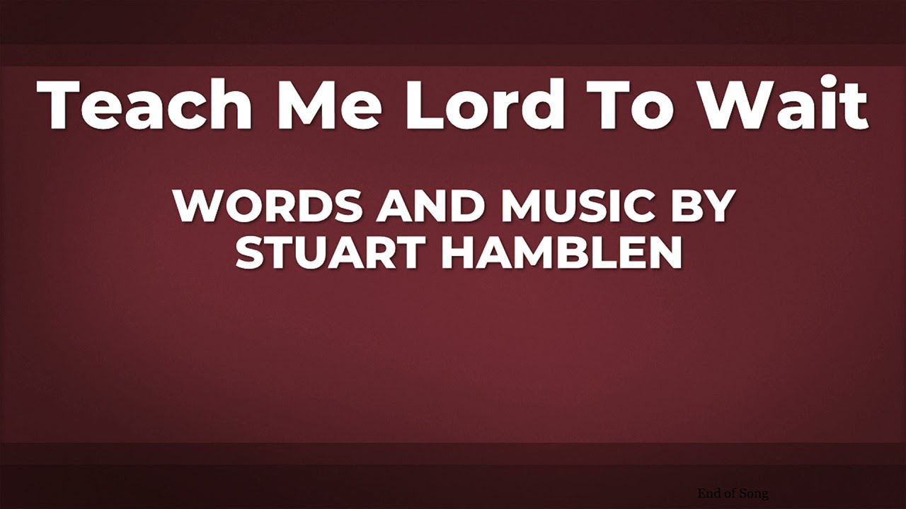 Teach Me Lord to Wait - a Capella Hymn