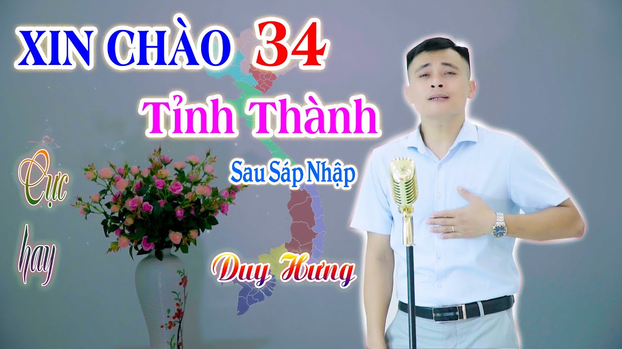 Xin chào 34 tỉnh thành | Bài hát cực hay về tên 34 tỉnh thành mới sau sáp nhập - Duy Hưng