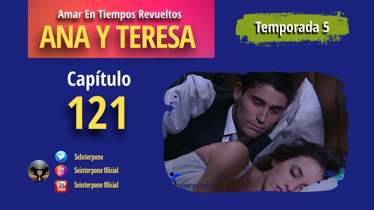 121.- Ana y Teresa. #AmarEnTiemposRevuelt­os | TEMPORADA 5 |