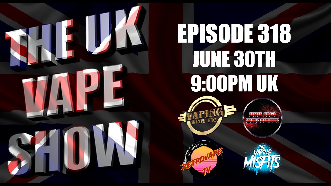 The UK Vape Show - Episode 318