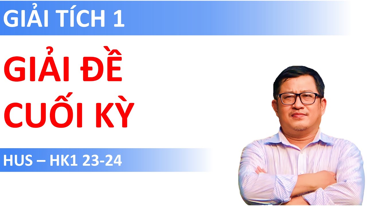 Giải chi tiết Đề Cuối kỳ Giải tích 1 (MAT2501) | HUS (HK1 23-24)