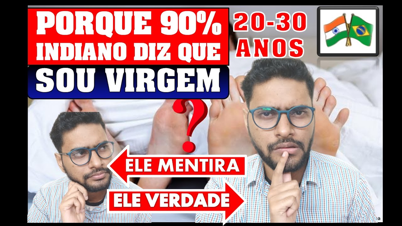 PORQUE 90%  INDIANO DIZ QUE SOU VIRGEM | 20-30 ANOS | FALA PARA BRASILEIRAS | ELE MENTIRA OU VERDADE