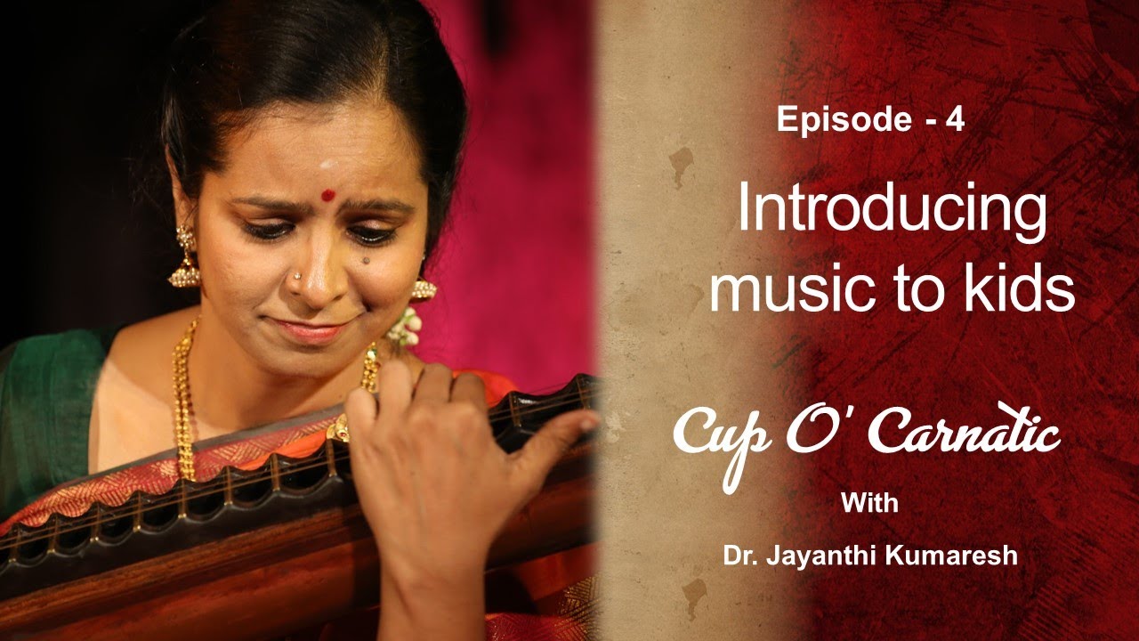 Dr. Jayanthi Kumaresh - Cup O' Carnatic - Episode 4 - Introducing music to kids