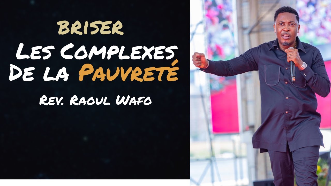 Briser les Complexes de la Pauvreté et Accéder à la Richesse – Révérend Raoul Wafo