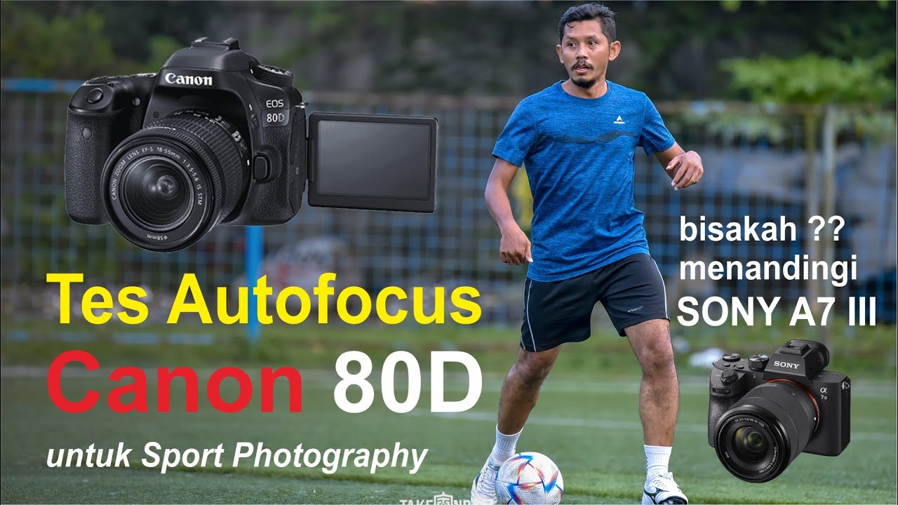 Canon 80D untuk Sport Photography (vs Sony A7 III)