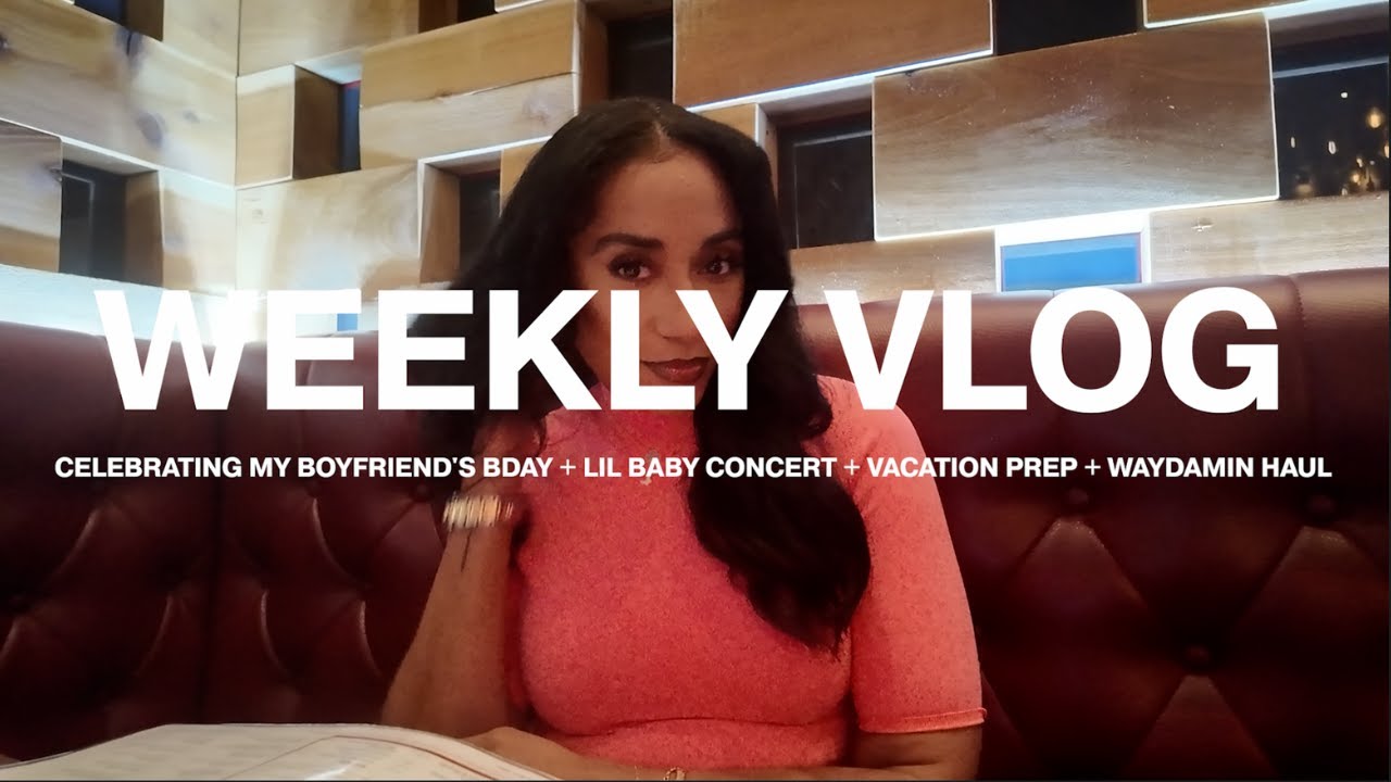 Weekly vlog: celebrating my bf bday + lil baby concert + waydamin haul