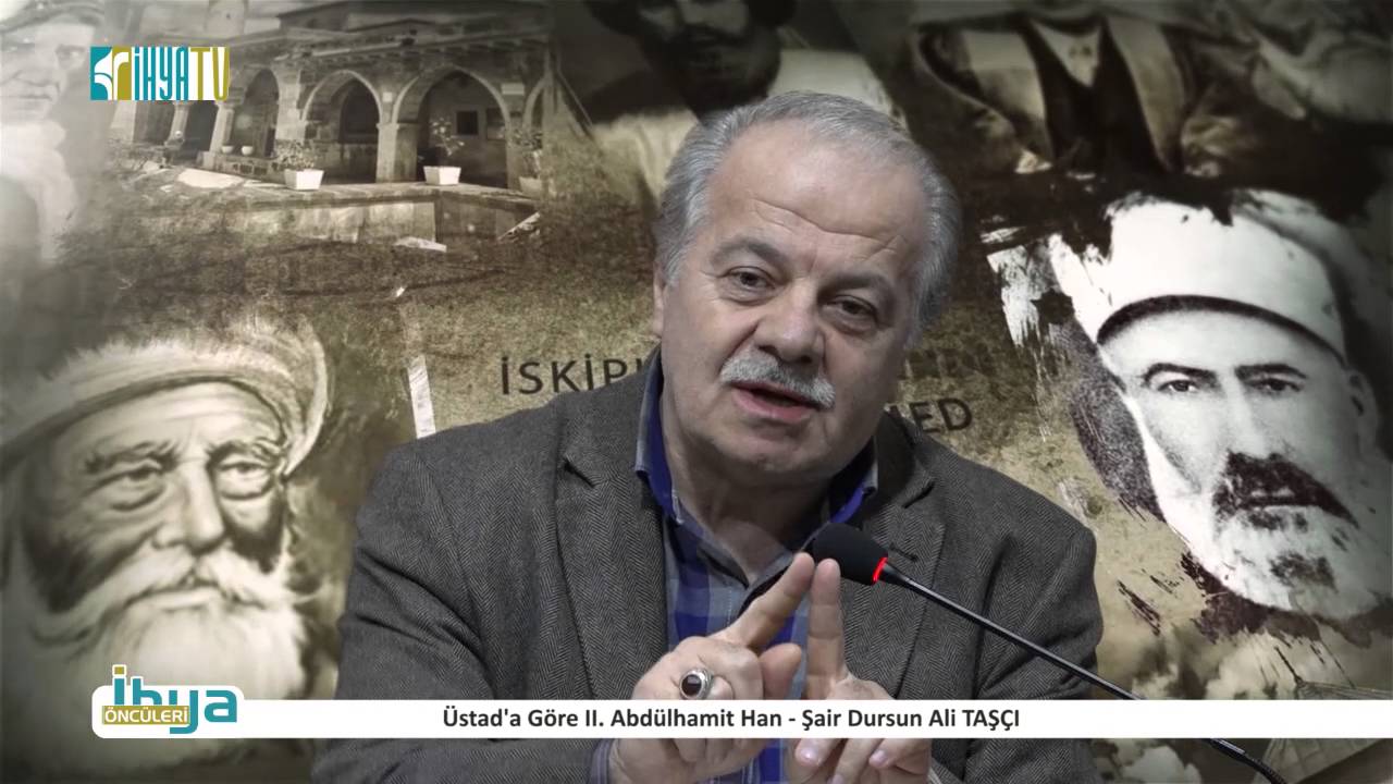 Üstad'a Göre II. Abdülhamit Han - Şair Dursun Ali TAŞÇI