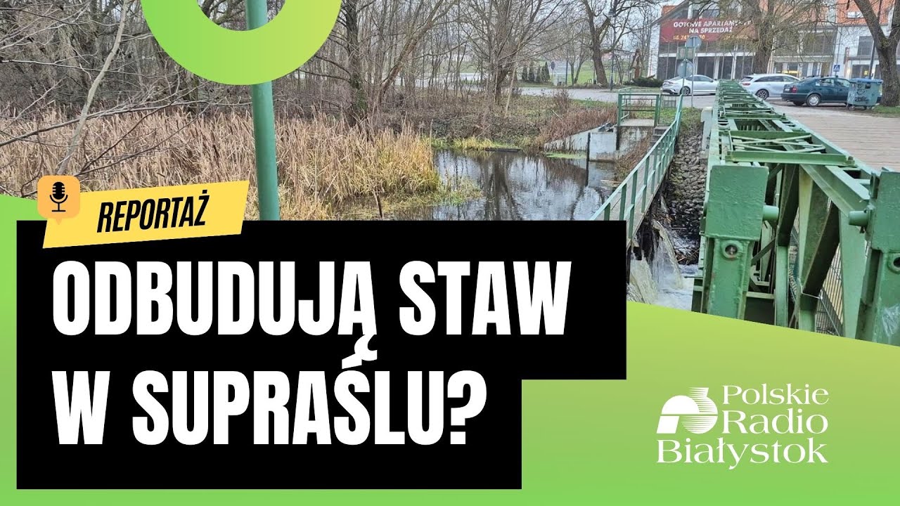 Inwestycja, która dzieli Supraśl. Reportaż o Stawie Młynowym.