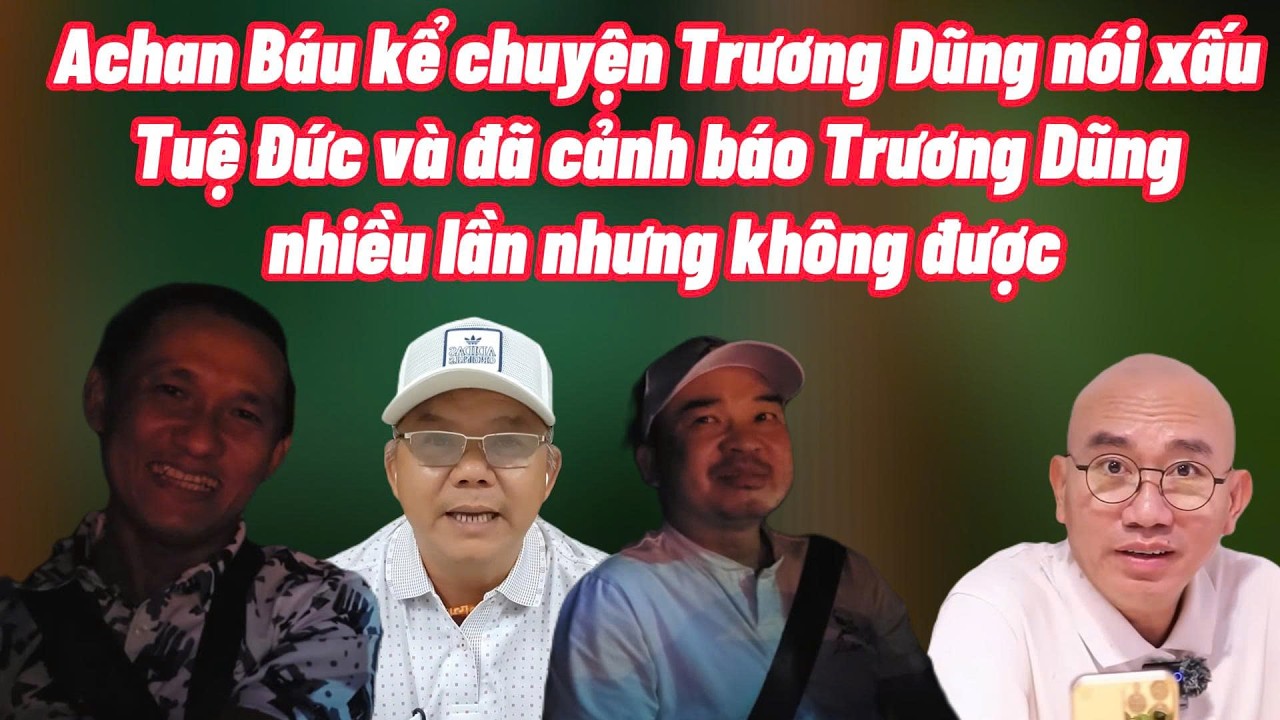 Achan Báu nói từng coi Trương Dũng là người em thân thiết cảnh báo nhiều lần mà không được