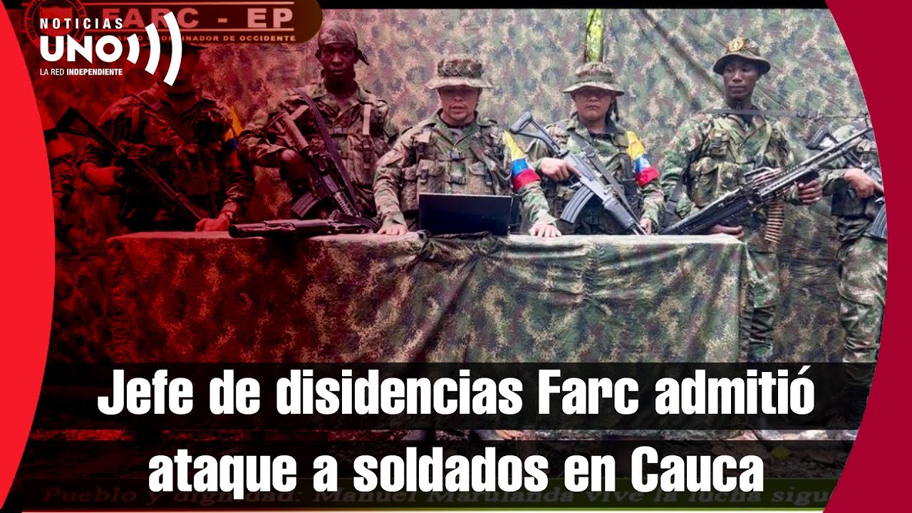 Alias 'Marlon', jefe disidente de antiguas F4RC admite que ATAC0 a soldados MV3RT05 en Cauca