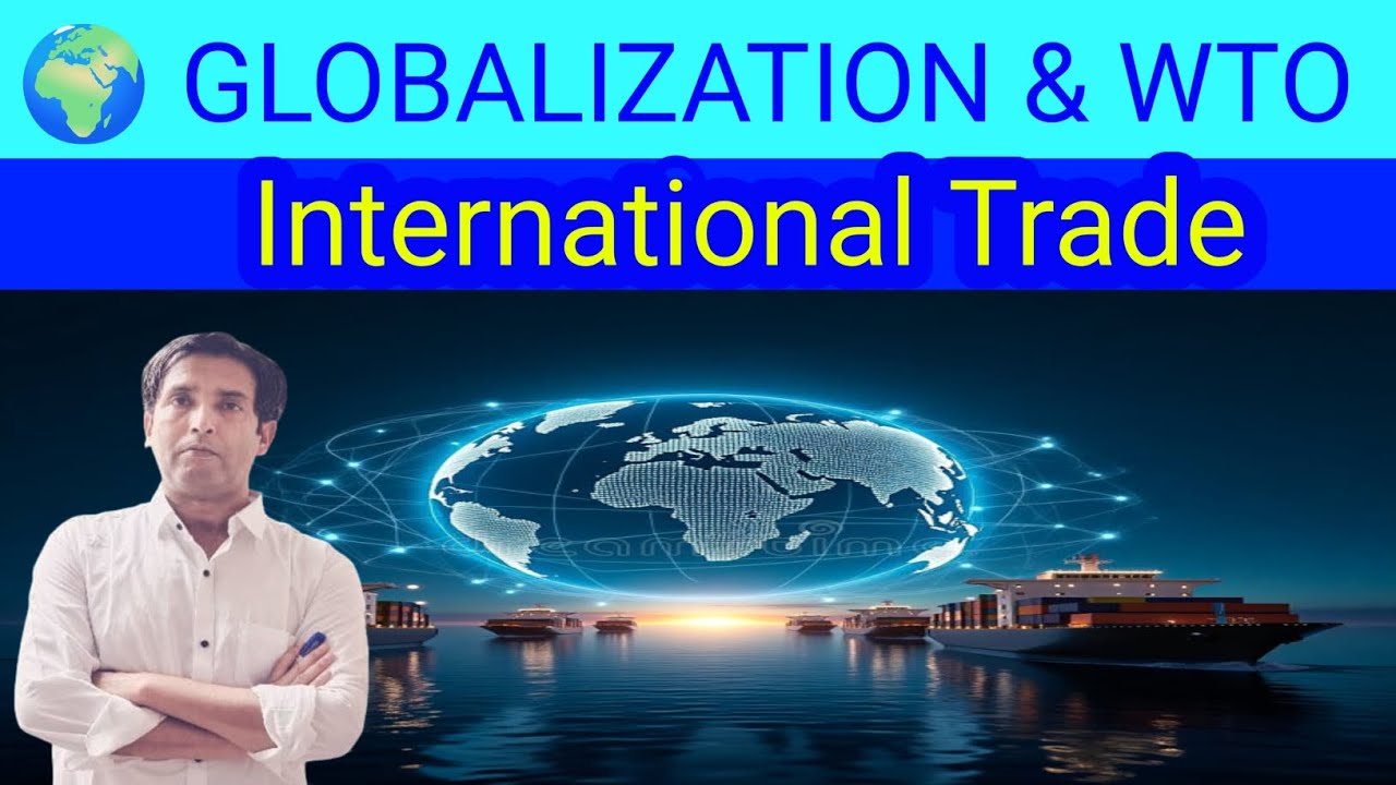 Globalization and WTO: Importance of International Trade | Multilateral Trade System