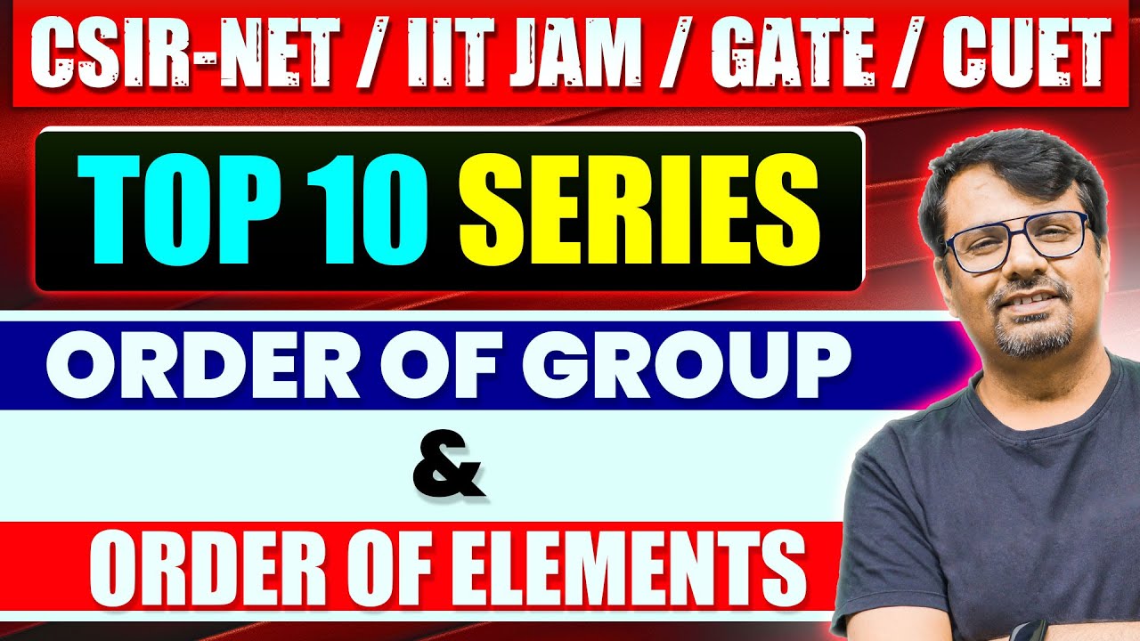 Order of Group and Elements in Group |Top Ten Series for CSIR NET, IIT JAM, GATE & CUET | By GP Sir
