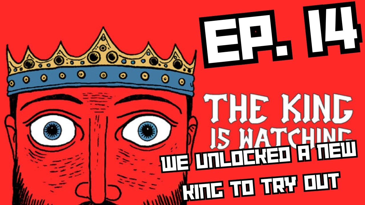 The King is Watching - EP 14 - I'm hoping this new king is actually good