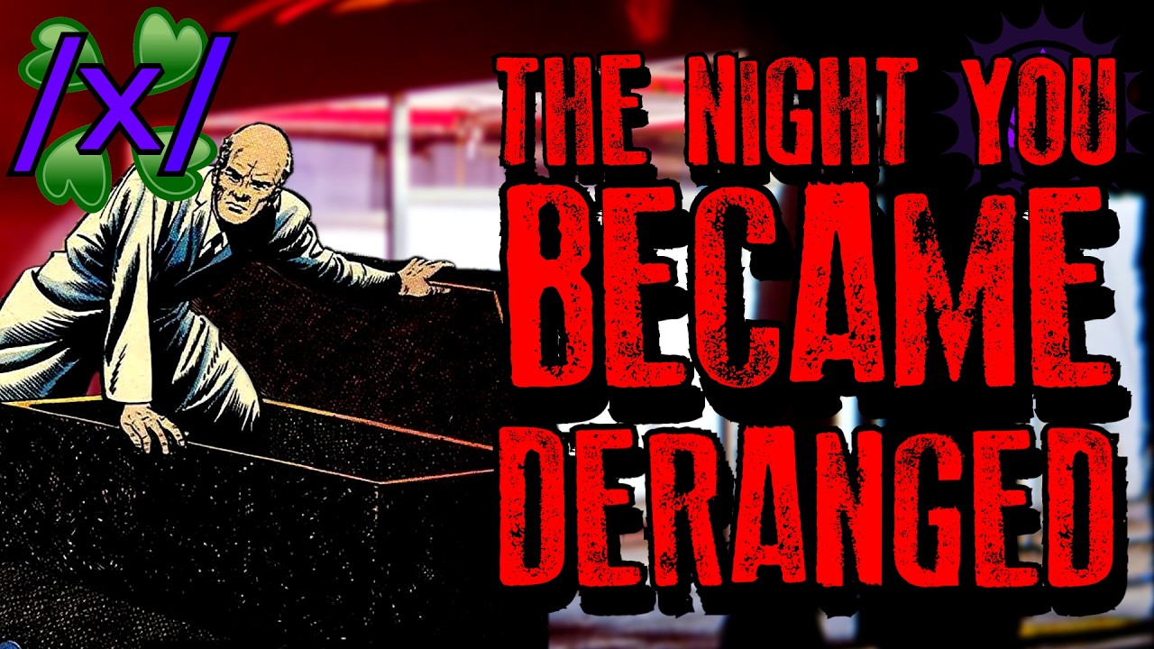 The Night You Became Deranged | 4chan /x/ Paranormal Greentext Stories Thread