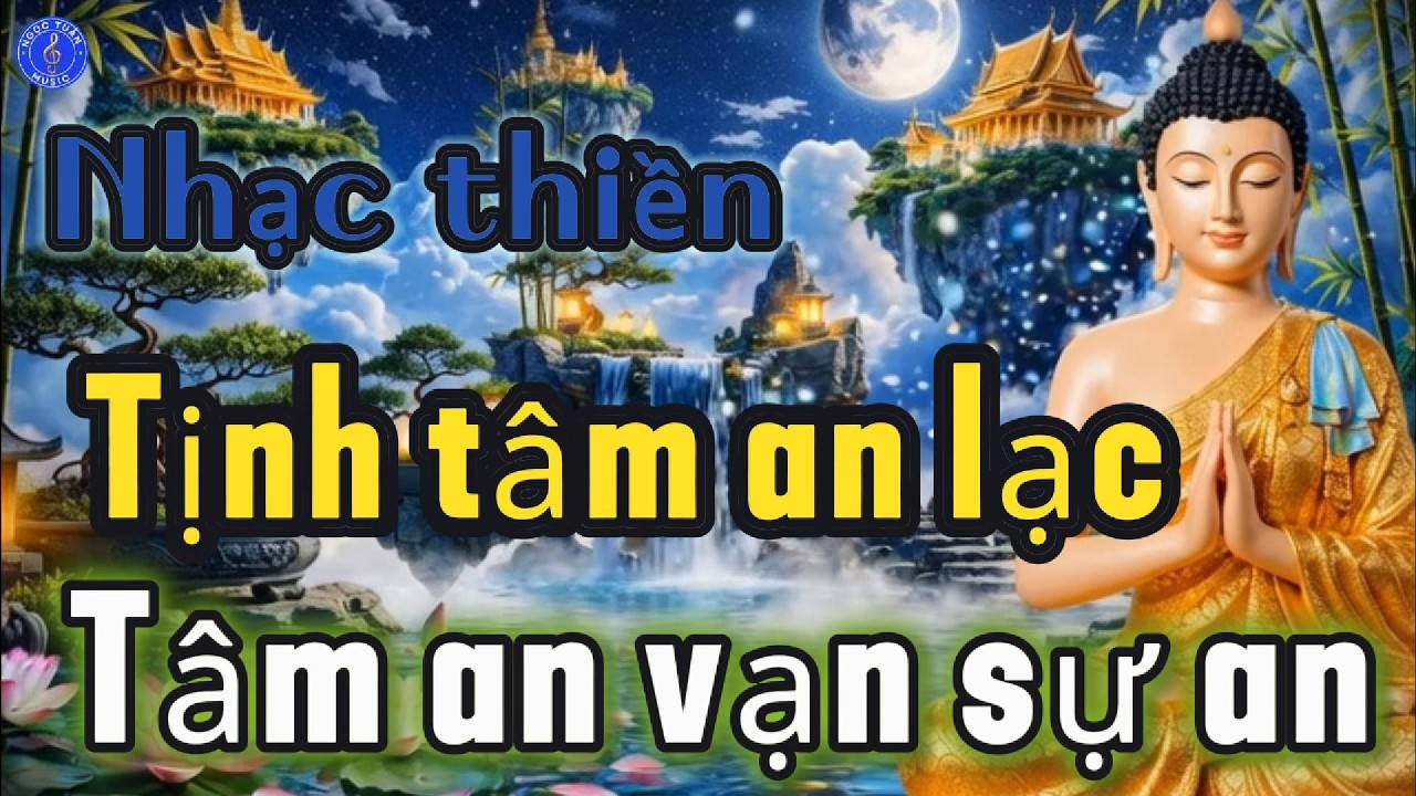 KHÚC NHẠC THIỀN, NHẠC PHẬT, TỊNH TÂM, NHẠC THƯ GIÃN, NHẠC PHẬT, TÂM THƯ GIÃN 173