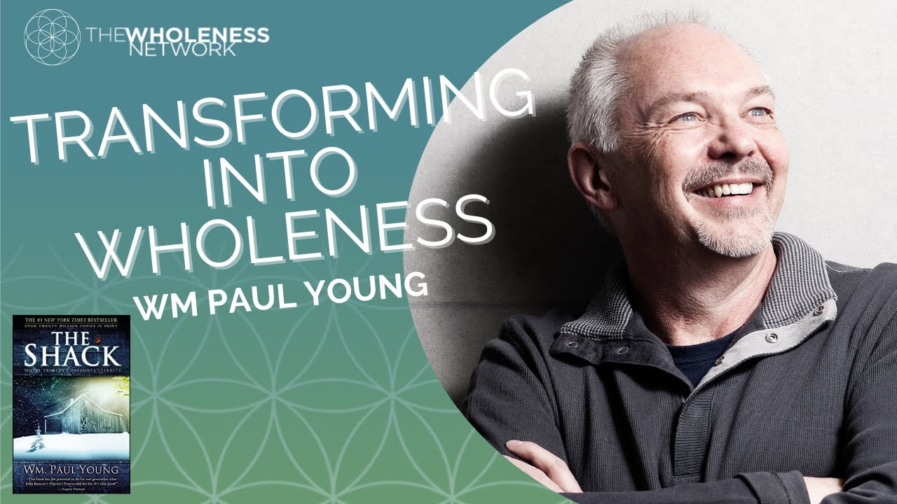 Wm Paul Young author of The Shack Transforming into Wholeness