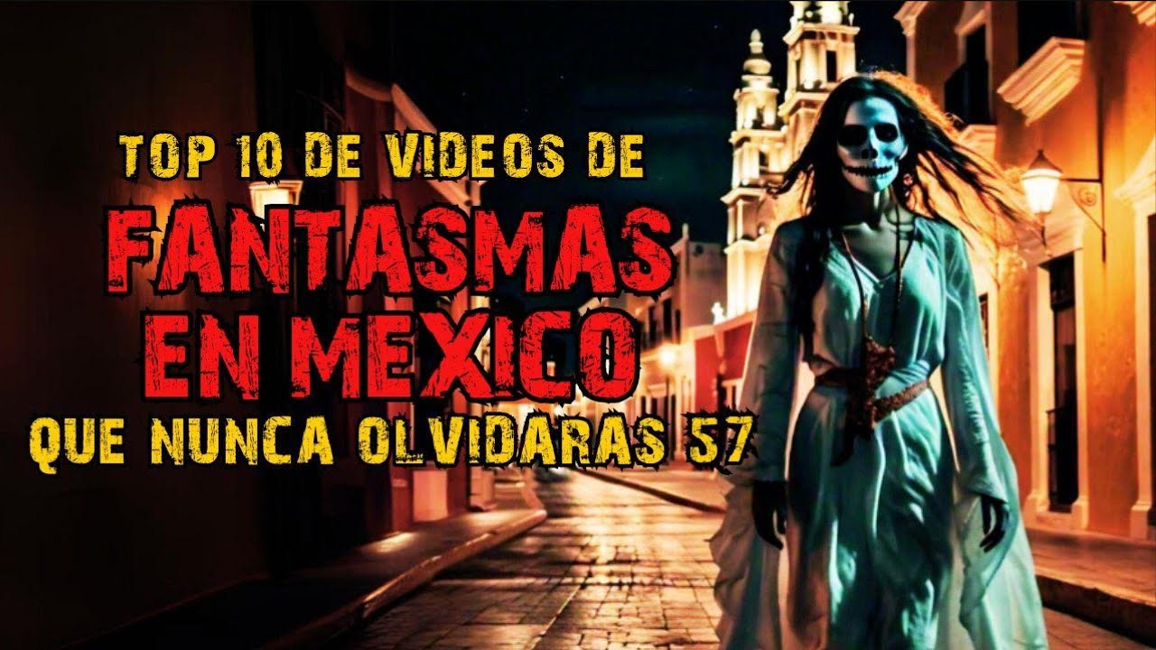 👻 Top 10 Apariciones Reales en M&eacute;xico Captadas en C&aacute;mara vol.57