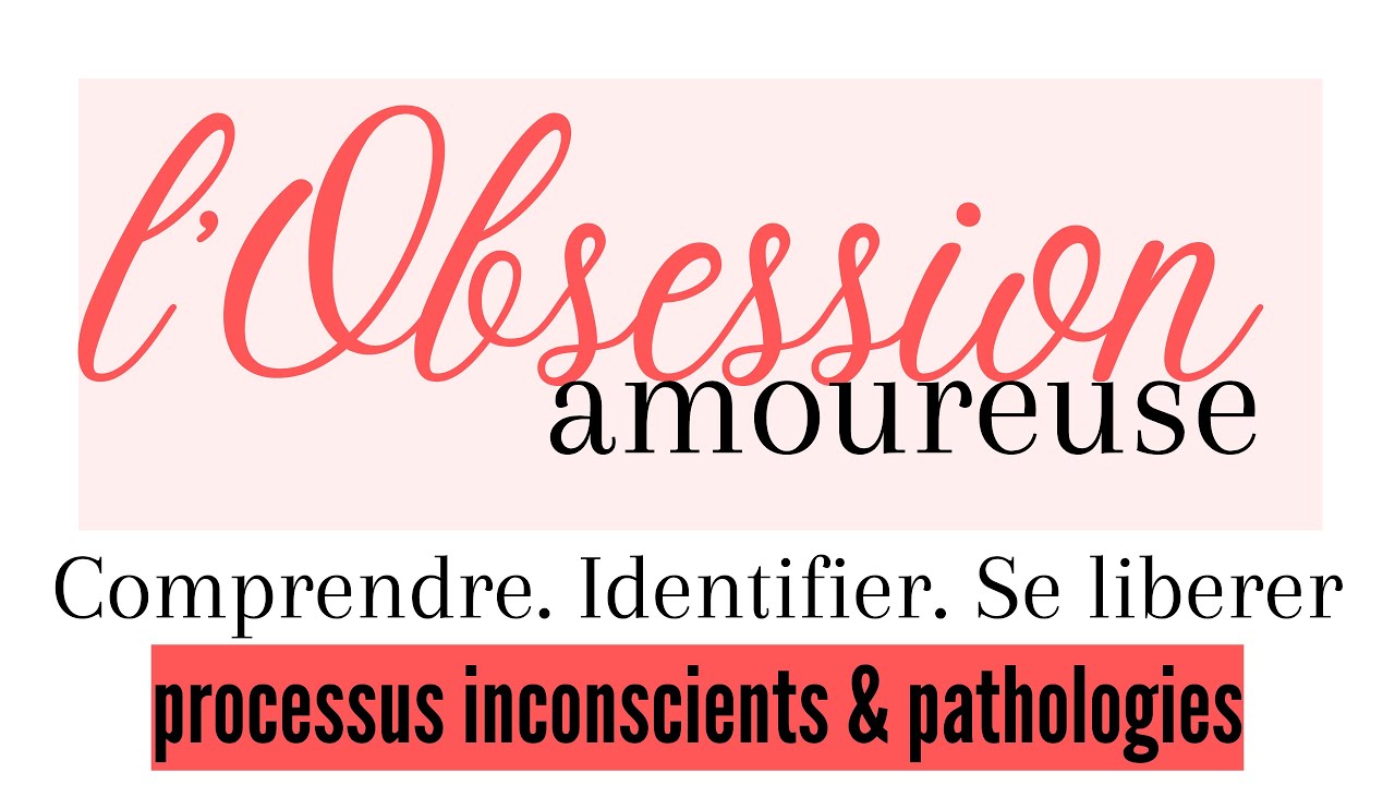 L'obsession amoureuse : Processus inconscients & pathologies. Comprendre. Identifier et se lib&eacute;rer.
