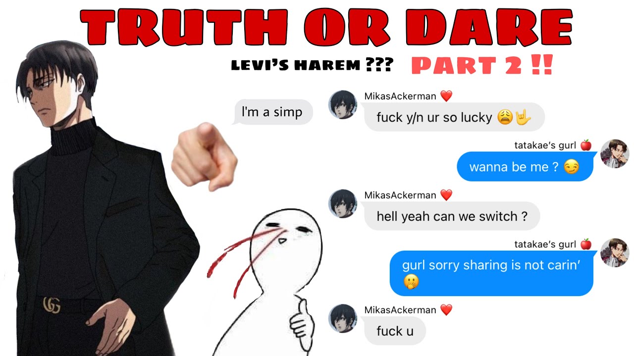 [aot x y/n] truth or dare : levi’s harem lmao (part 2)