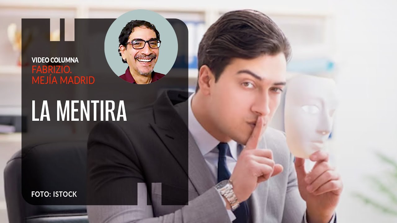 La mentira. Por Fabrizio Mejía ¬ Video columna
