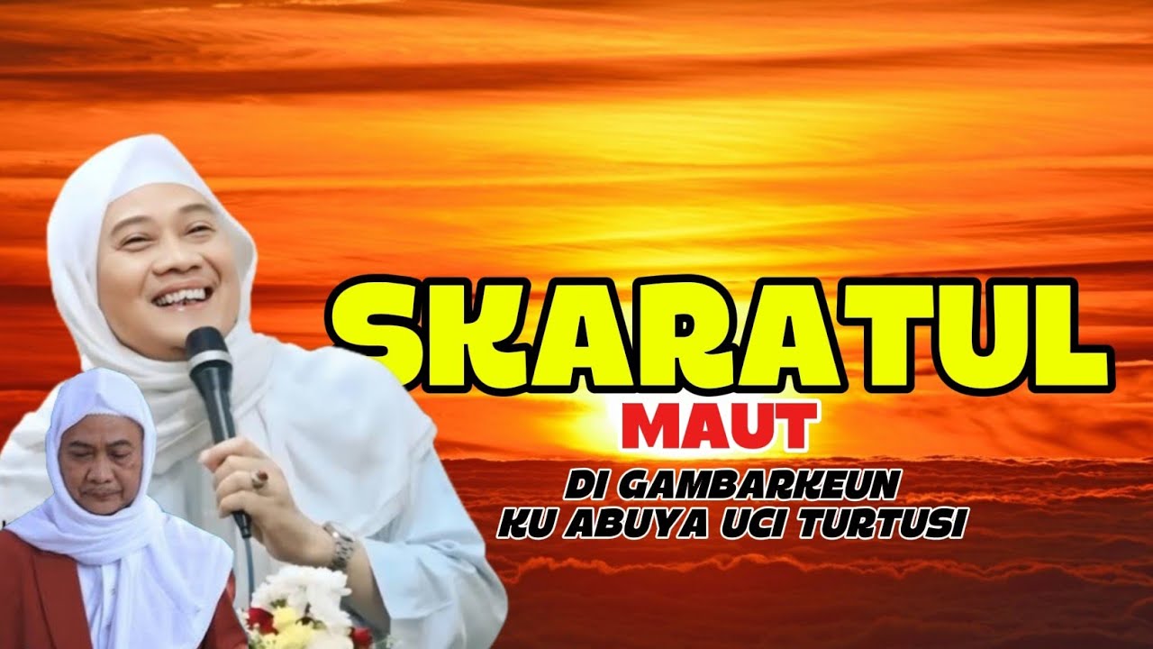 JIGA KIEU GANBARAN SAKARATUL MAUT - ABUYA UCI TURTUSI