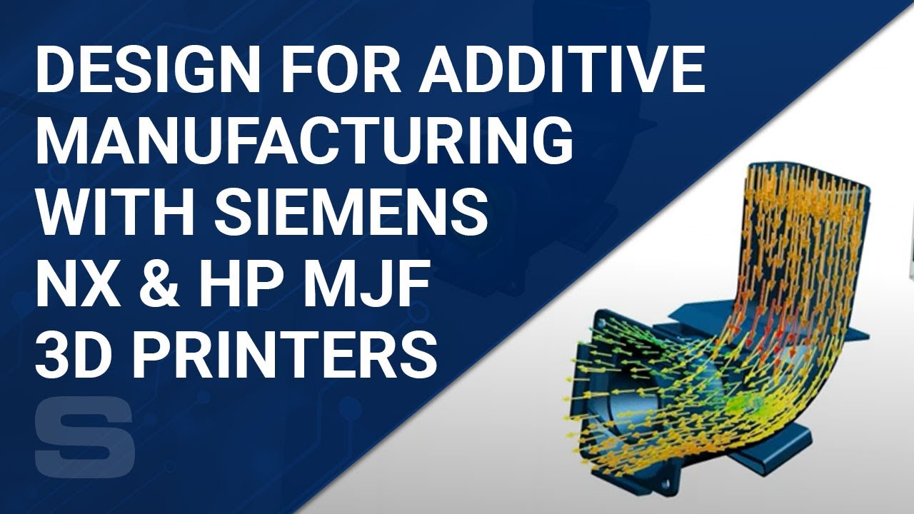 Design For Additive Manufacturing with Siemens NX & HP Multi Jet Fusion 3D Printers