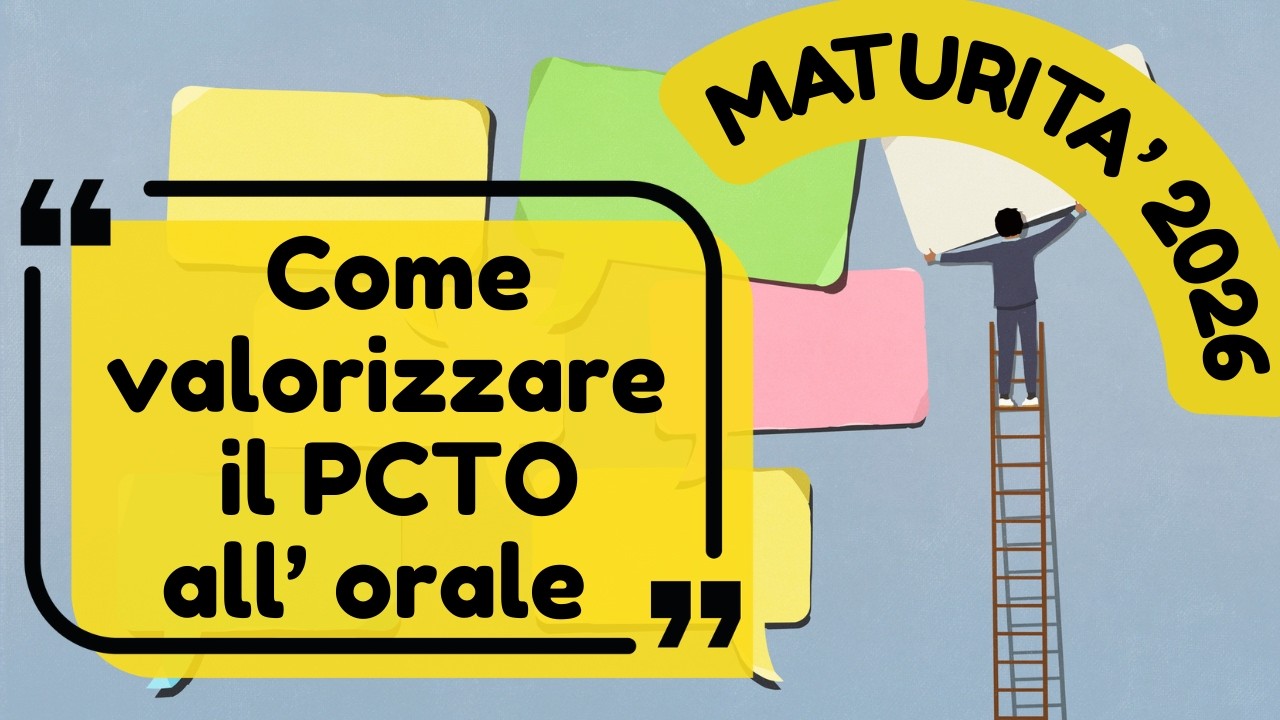Maturit&agrave; 2026: come valorizzare l'esperienza di PCTO all'orale tra relazione e collegamenti