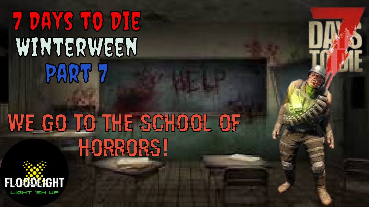 7 Days to Die 'Winterween' Episode 7 - We go to the School of Horrors !