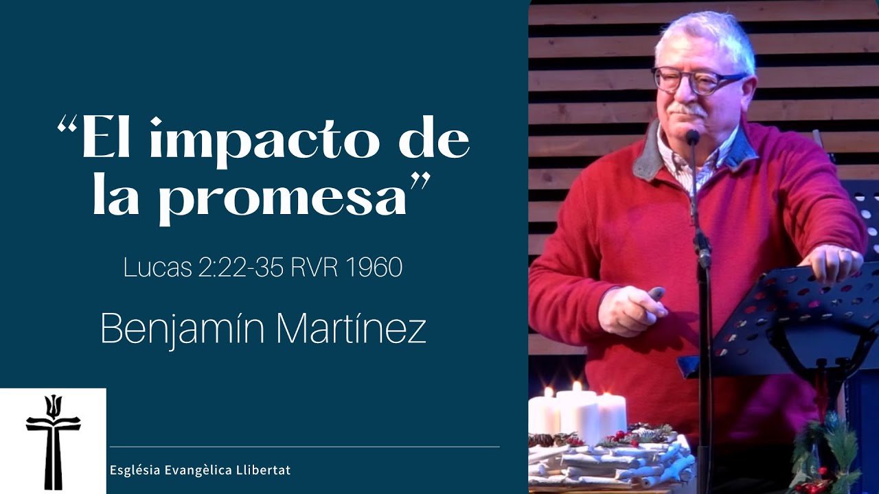 El impacto de la promesa - Benjamín Martínez - Lucas 2:22-35 RVR 1960