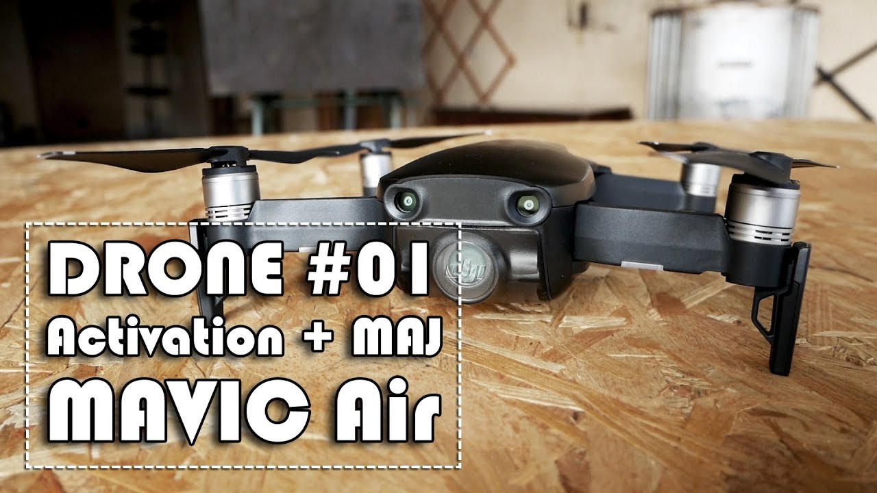 DRONE #01 - Première activation et Mise à jour du DJI Mavic Air