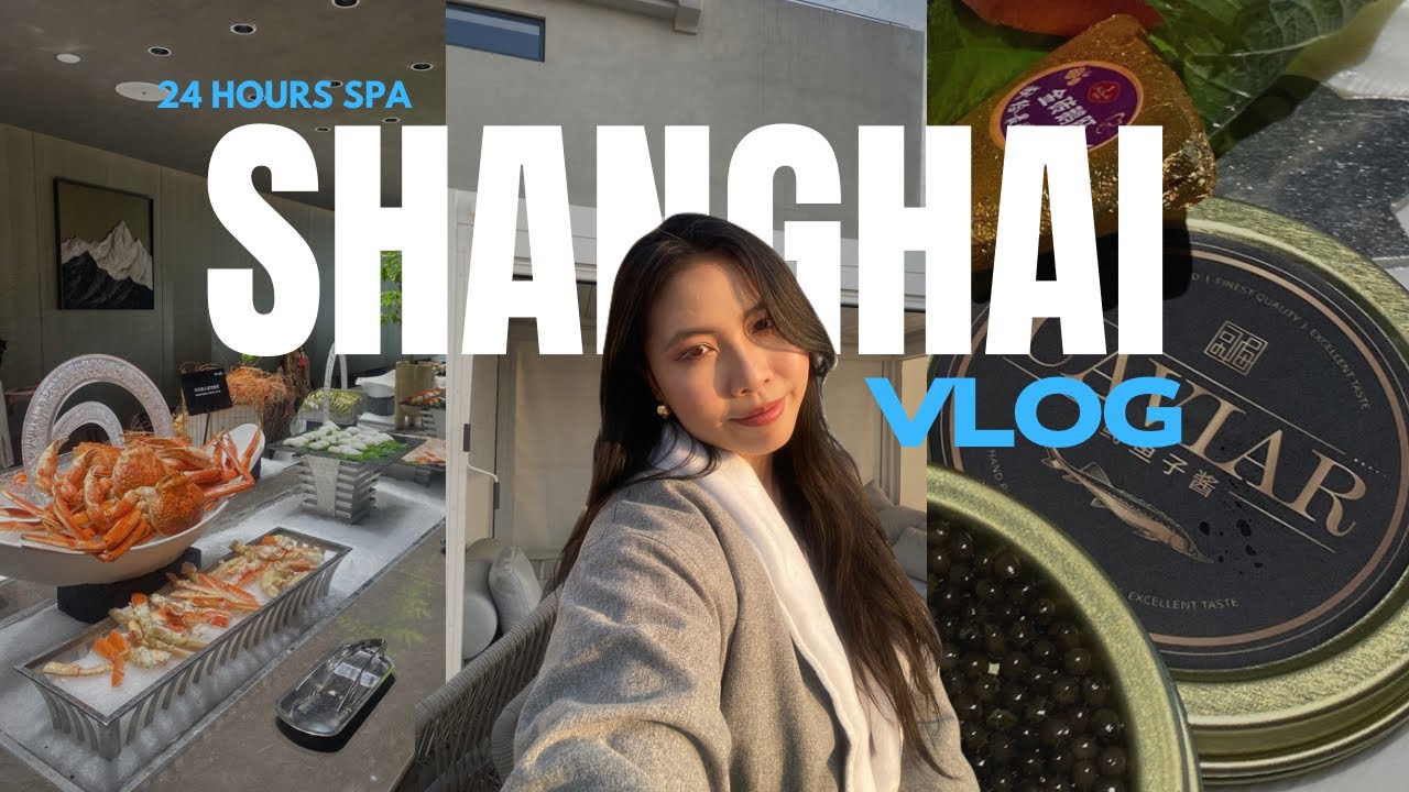 SHANGHAI VLOG | Shanghai’s Most Luxurious 24H SPA & Caviar Buffet 🥂