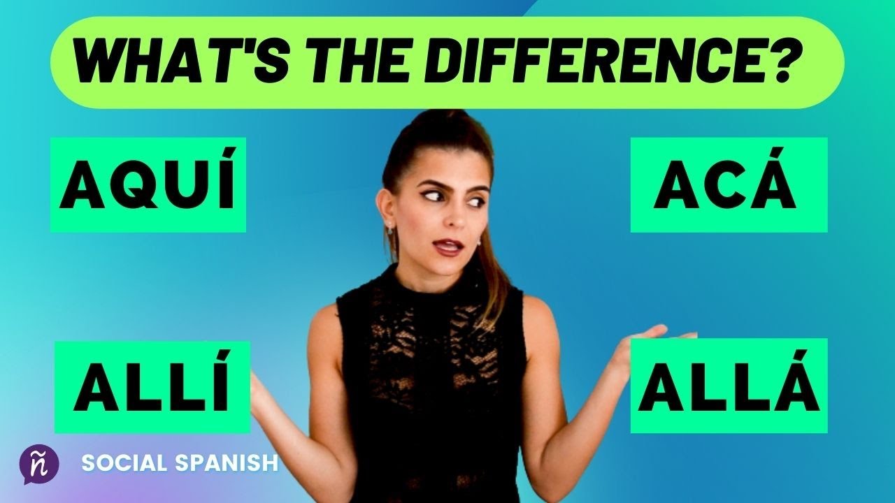 What's the difference between AQUÍ/ACÁ, ALLÍ/ALLÁ. Let’s solve the mystery of these words.