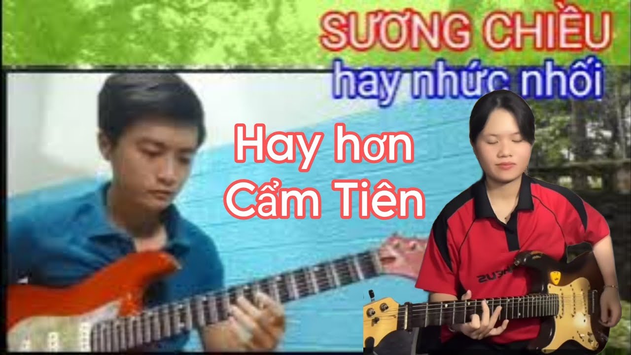 Cẩm Tiên nghe để học hỏi tiếng đàn mùi mẩn của em trai hay hơn Cẩm Tiên gấp chục lần bài SƯƠNG CHIỀU