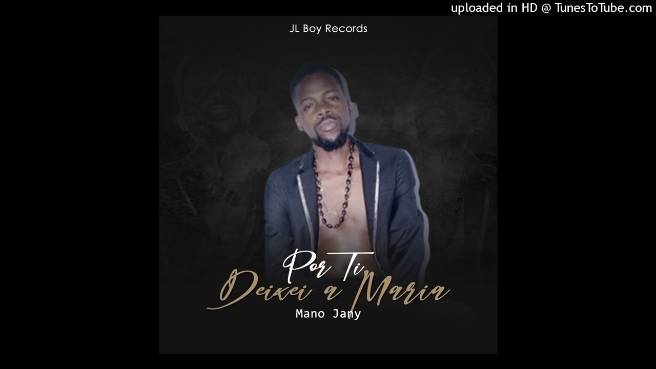 Mano Jany - Por ti Deixei a Maria  (Prod.B Jl Boy Record)