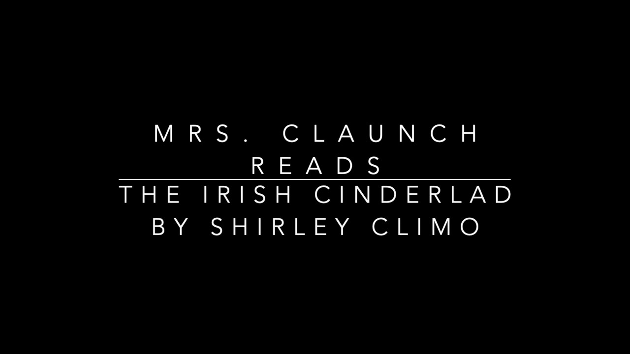 The Irish Cinderlad by Shirley Climo Read Aloud by Mrs. Claunch