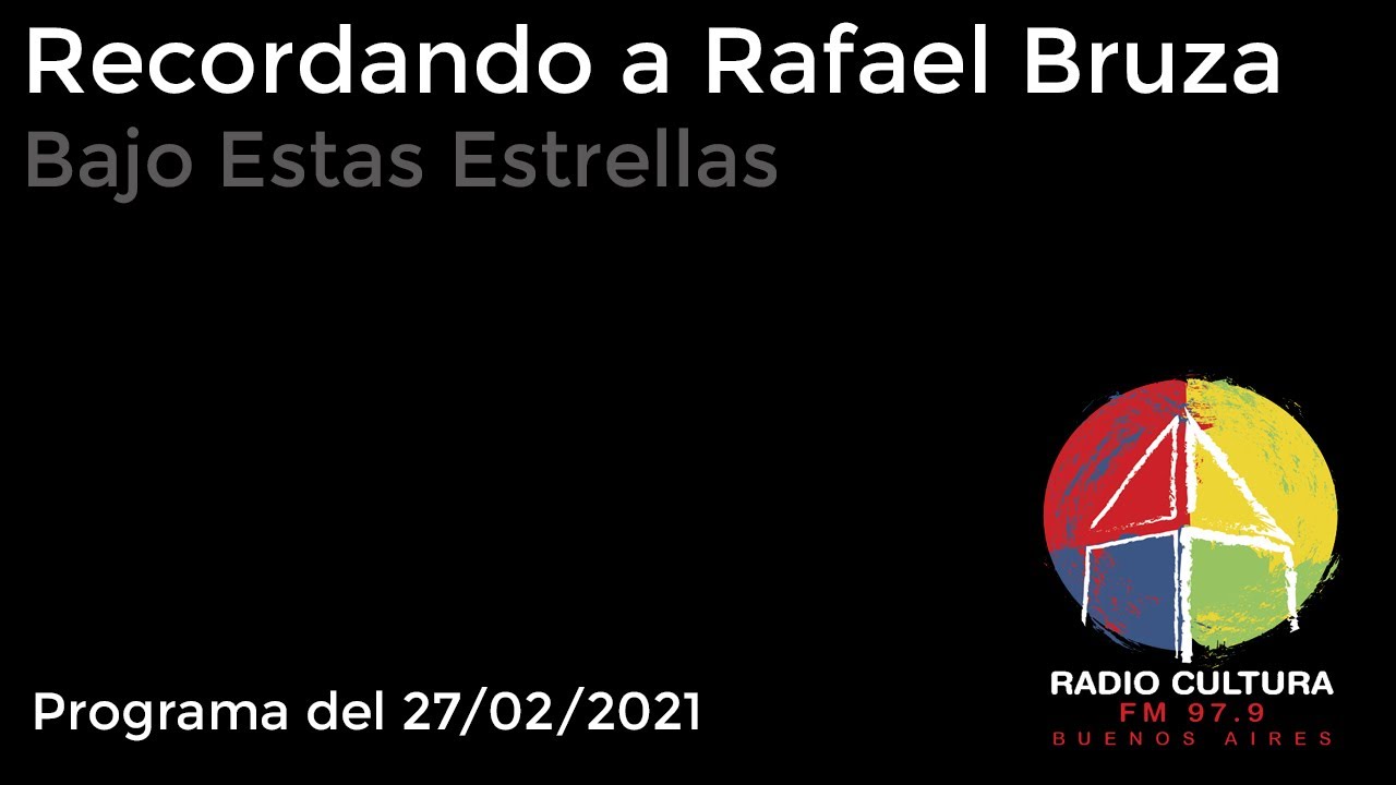 Recordando a Rafael Bruza - Bajo Estas Estrellas - Radio Cultura 97.9 - 27/02/2021