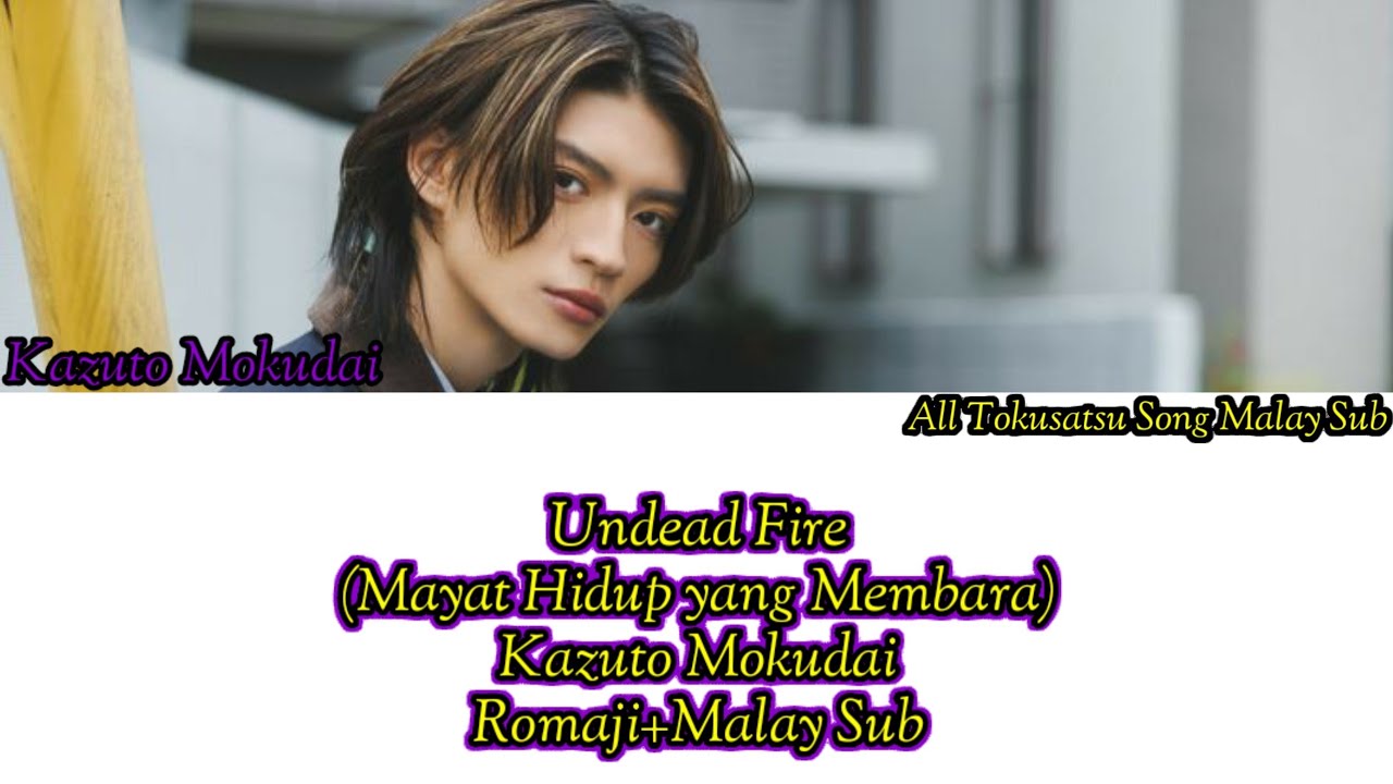 Undead Fire-Kazuto Mokudai-(Romaji+Malay Sub)