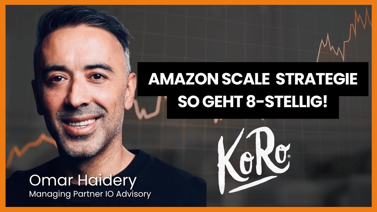 Amazon Scale Strategie: Wie Consumer Brands achtstellig wachsen mit Omar Haidery | #50 KoRo