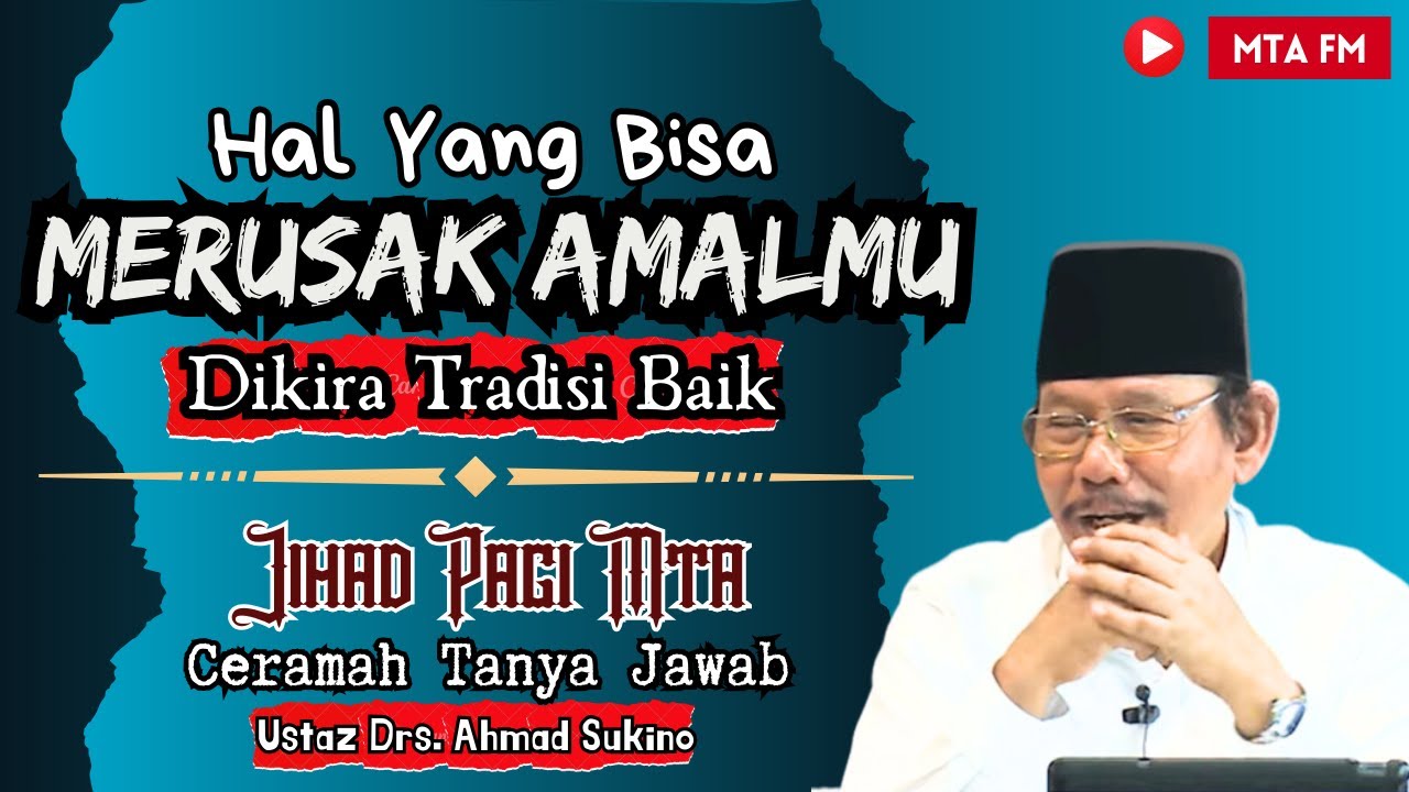 Amalan Tradisi Yang Merusak Syahadat & Amal Kebaikanmu | Pengajian Tanya Jawab Jihad Pagi MTA